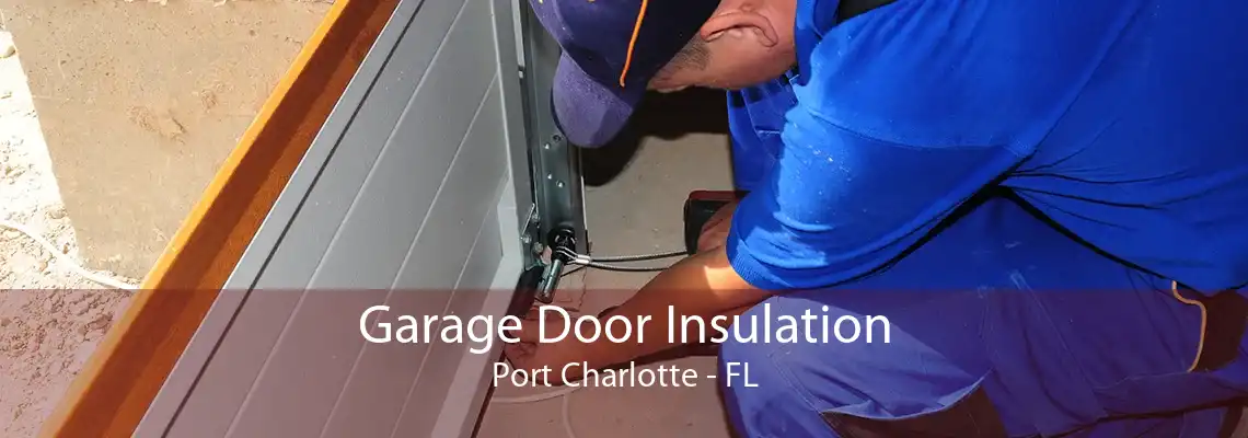 Garage Door Insulation Port Charlotte - FL