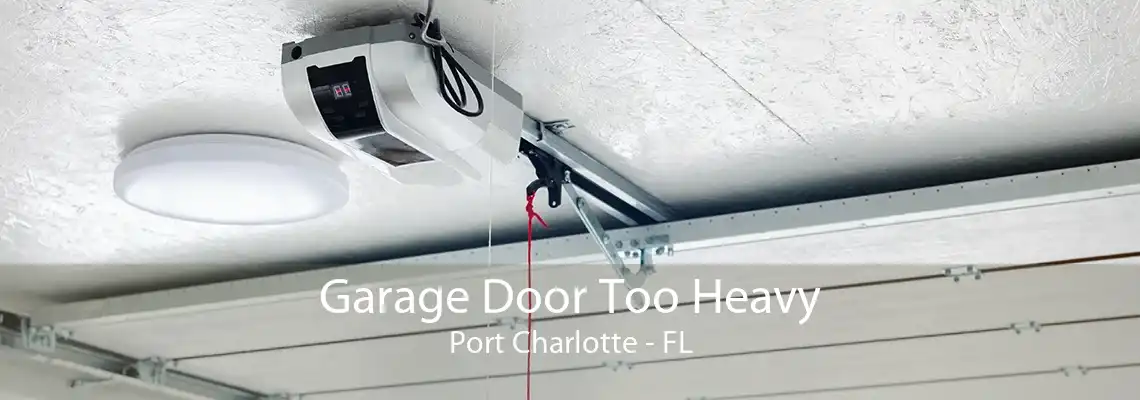 Garage Door Too Heavy Port Charlotte - FL