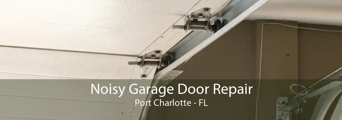 Noisy Garage Door Repair Port Charlotte - FL